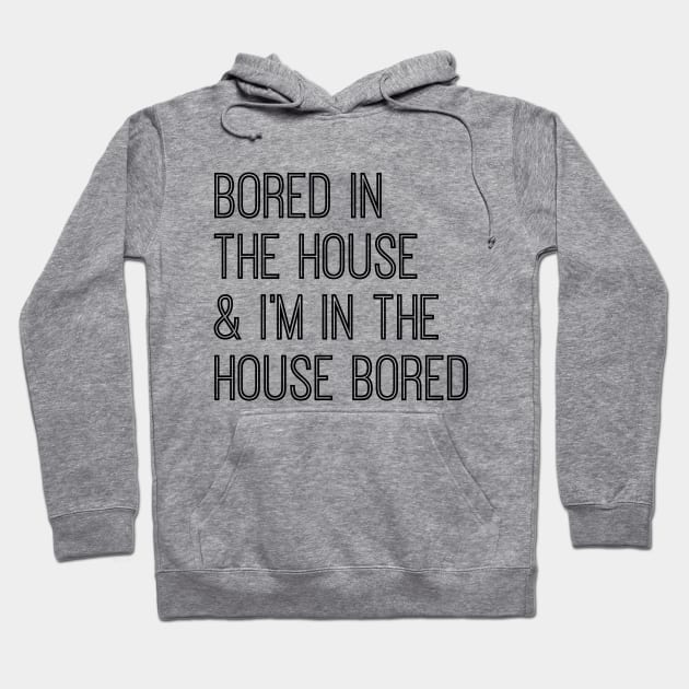 Bored In The House & I'm In the House Bored Hoodie by BBbtq